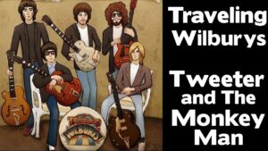 Traveling Wilburys Tweeter And The Monkey Man